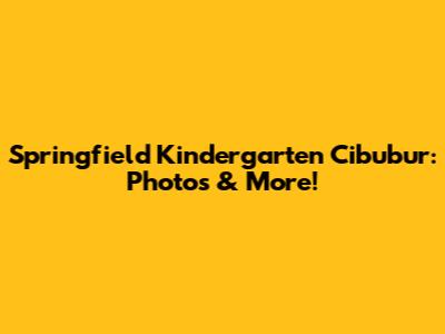 Springfield Kindergarten Cibubur: Photos & More!