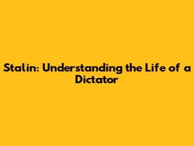 Stalin: Understanding the Life of a Dictator