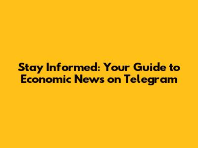 Stay Informed: Your Guide to Economic News on Telegram