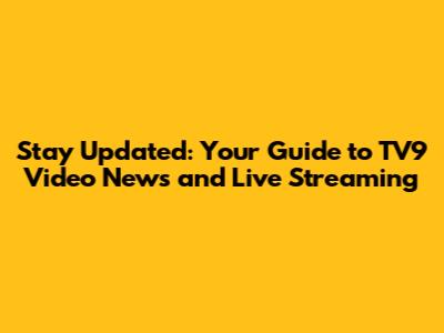 Stay Updated: Your Guide to TV9 Video News and Live Streaming
