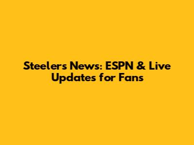 Steelers News: ESPN & Live Updates for Fans