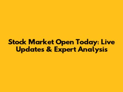 Stock Market Open Today: Live Updates & Expert Analysis