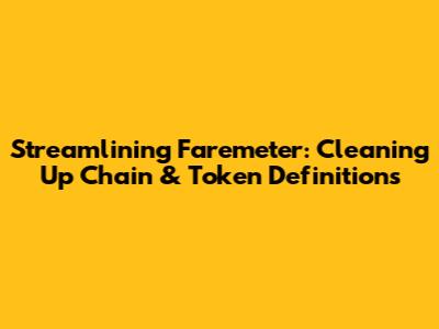 Streamlining Faremeter: Cleaning Up Chain & Token Definitions