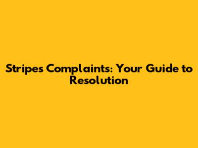 Stripes Complaints: Your Guide to Resolution