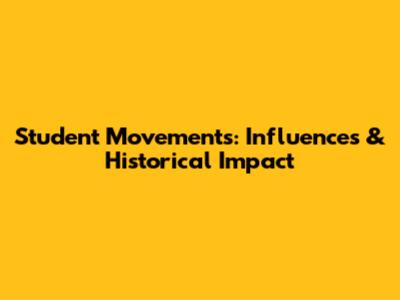 Student Movements: Influences & Historical Impact