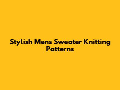 Stylish Men's Sweater Knitting Patterns