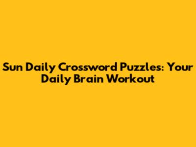Sun Daily Crossword Puzzles: Your Daily Brain Workout