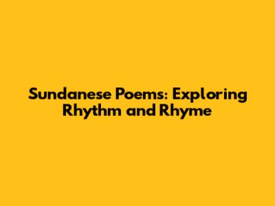 Sundanese Poems: Exploring Rhythm and Rhyme