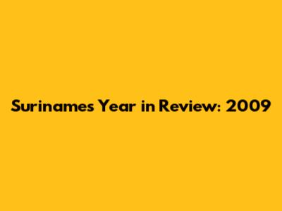 Suriname's Year in Review: 2009