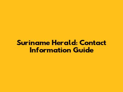 Suriname Herald: Contact Information Guide