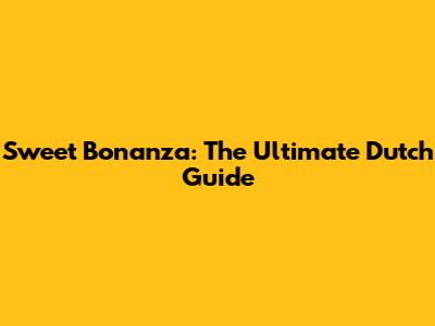 Sweet Bonanza: The Ultimate Dutch Guide