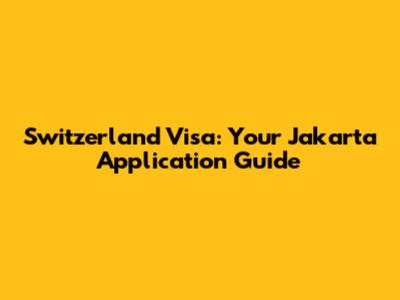 Switzerland Visa: Your Jakarta Application Guide