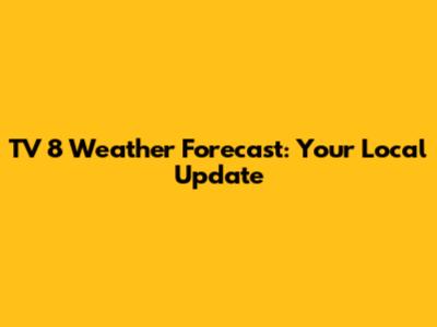 TV 8 Weather Forecast: Your Local Update