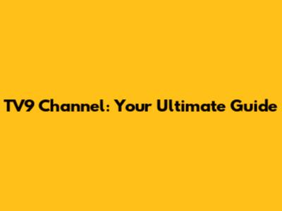 TV9 Channel: Your Ultimate Guide