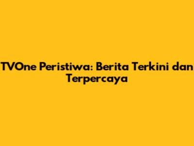 TVOne Peristiwa: Berita Terkini dan Terpercaya