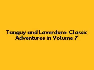 Tanguy and Laverdure: Classic Adventures in Volume 7
