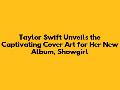 Taylor Swift Unveils the Captivating Cover Art for Her New Album, 'Showgirl'