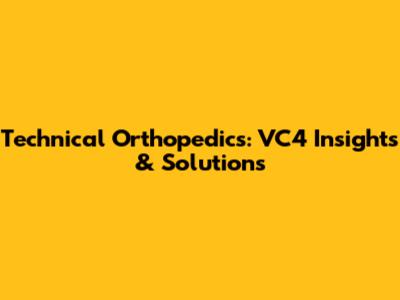 Technical Orthopedics: VC4 Insights & Solutions