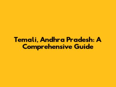 Temali, Andhra Pradesh: A Comprehensive Guide
