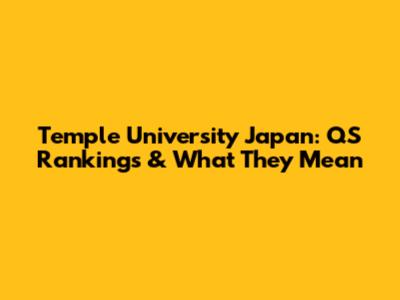 Temple University Japan: QS Rankings & What They Mean