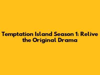 Temptation Island Season 1: Relive the Original Drama
