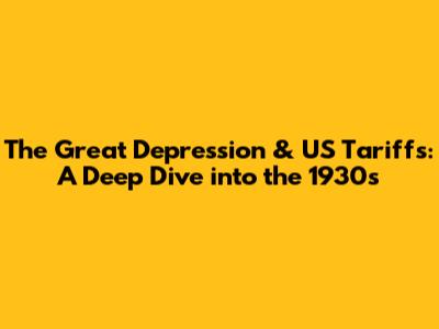 The Great Depression & US Tariffs: A Deep Dive into the 1930s