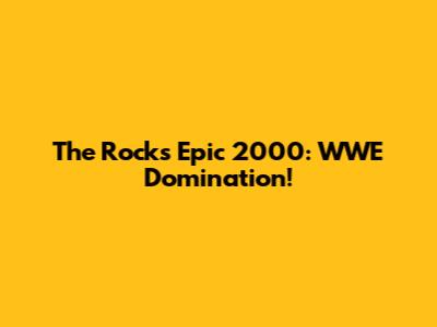 The Rock's Epic 2000: WWE Domination!