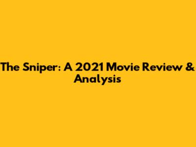 The Sniper: A 2021 Movie Review & Analysis
