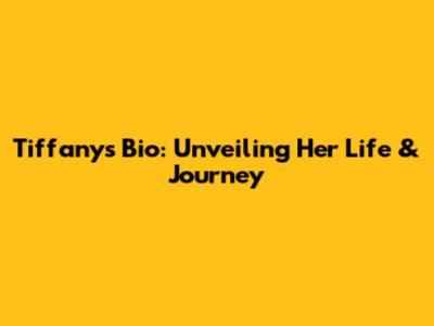 Tiffany's Bio: Unveiling Her Life & Journey