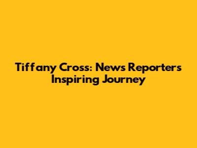 Tiffany Cross: News Reporter's Inspiring Journey