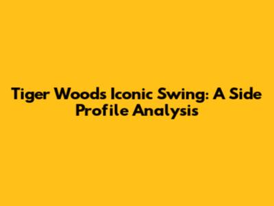 Tiger Woods' Iconic Swing: A Side Profile Analysis