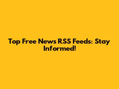 Top Free News RSS Feeds: Stay Informed!