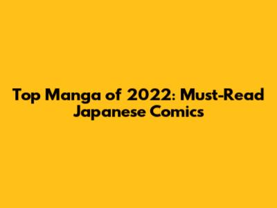 Top Manga of 2022: Must-Read Japanese Comics