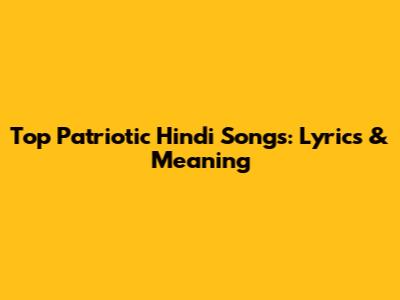 Top Patriotic Hindi Songs: Lyrics & Meaning