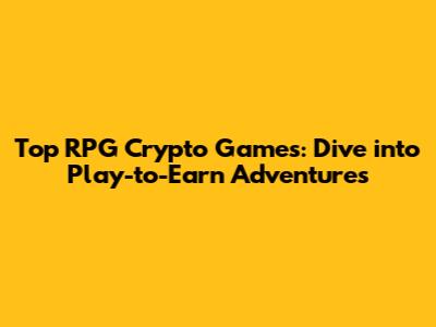 Top RPG Crypto Games: Dive into Play-to-Earn Adventures