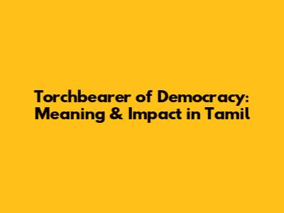 Torchbearer of Democracy: Meaning & Impact in Tamil