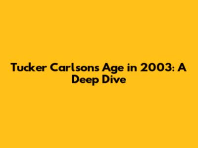 Tucker Carlson's Age in 2003: A Deep Dive