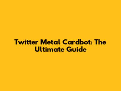 Twitter Metal Cardbot: The Ultimate Guide