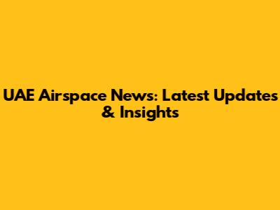 UAE Airspace News: Latest Updates & Insights