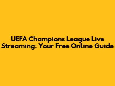 UEFA Champions League Live Streaming: Your Free Online Guide