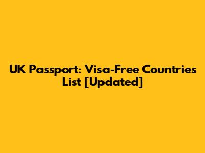 UK Passport: Visa-Free Countries List [Updated]