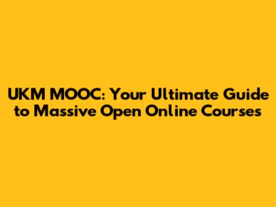 UKM MOOC: Your Ultimate Guide to Massive Open Online Courses