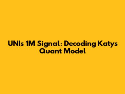UNI's 1M Signal: Decoding Katy's Quant Model