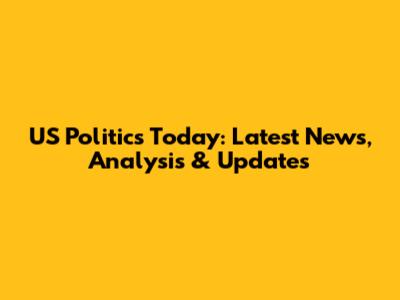 US Politics Today: Latest News, Analysis & Updates