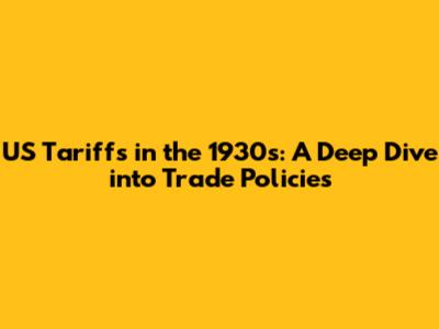 US Tariffs in the 1930s: A Deep Dive into Trade Policies