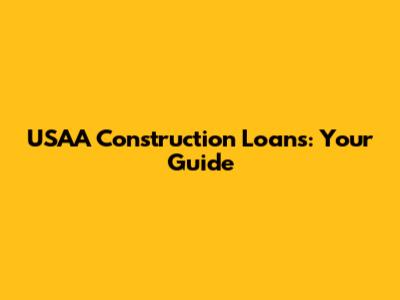 USAA Construction Loans: Your Guide