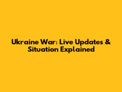 Ukraine War: Live Updates & Situation Explained