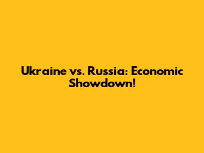 Ukraine vs. Russia: Economic Showdown!