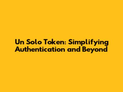 Un Solo Token: Simplifying Authentication and Beyond