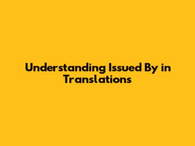 Understanding "Issued By" in Translations